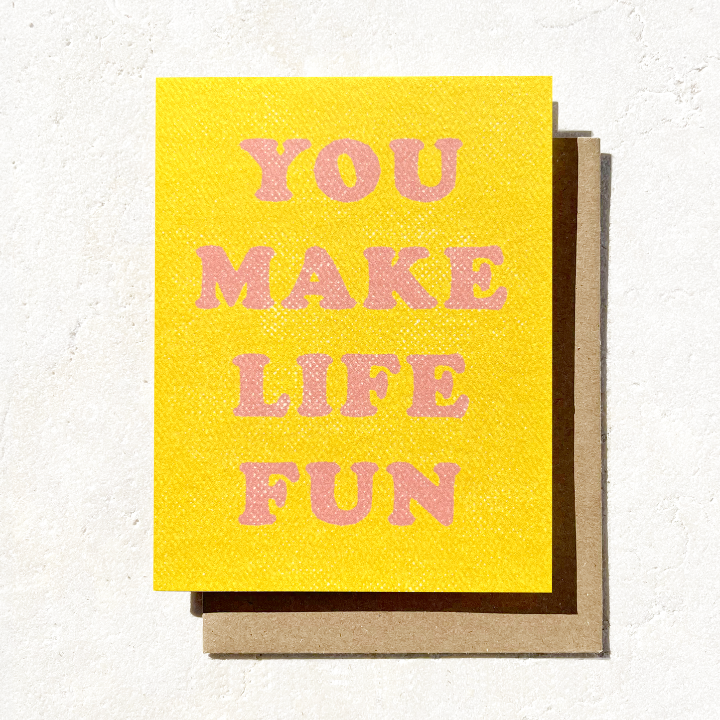You Make Life Fun Card